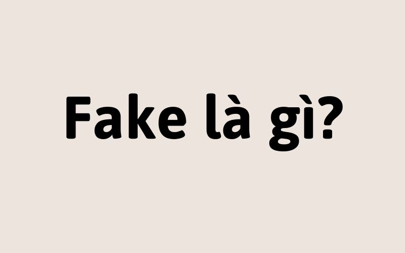 Fake là gì