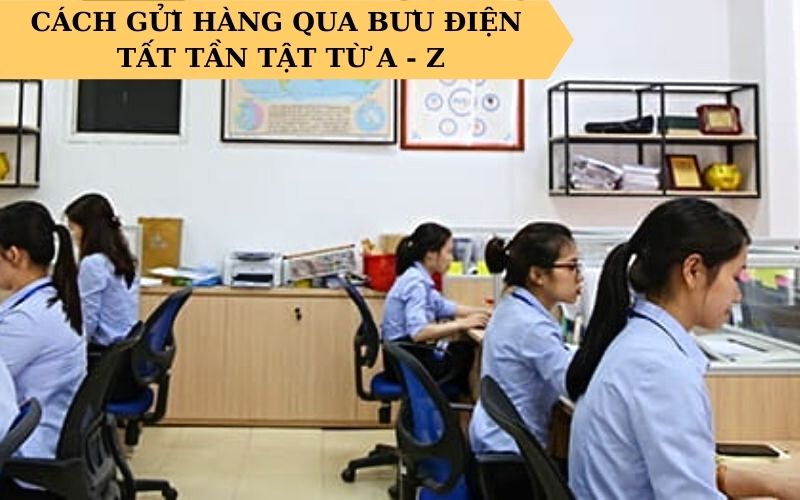 Cách gửi hàng qua bưu điện Việt Nam