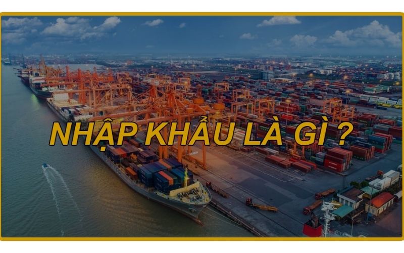 HÀNG NHẬP KHẨU LÀ GÌ